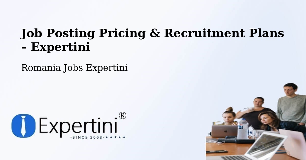 Job Posting Pricing & Recruitment Plans – Ţifeşti - Ţifeşti, Romania Jobs Expertini